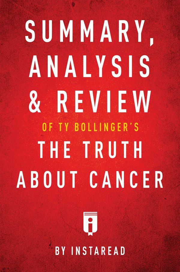 Cover Art for 9781683786382, Summary, Analysis & Review of Ty Bollinger's The Truth About Cancer by Instaread by Instaread
