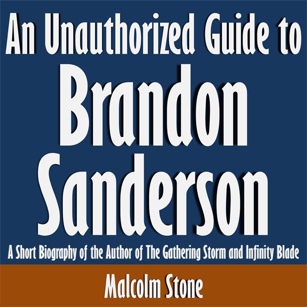 Cover Art for B015P0PORS, An Unauthorized Guide to Brandon Sanderson: A Short Biography of the Author of the Gathering Storm and Infinity Blade (Unabridged) by Unknown