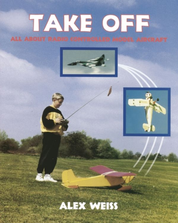 Cover Art for 9781854861665, Take Off: All about R/C Model Aircraft by Alex Weiss