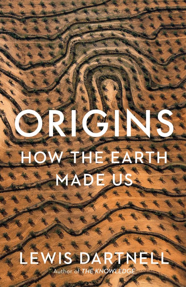 Cover Art for 9781847924360, Origins: How The Earth Made Us by Lewis Dartnell