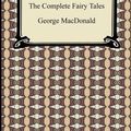 Cover Art for 9781420932508, The Complete Fairy Tales by George MacDonald