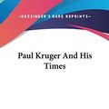 Cover Art for 9780548047729, Paul Kruger and His Times by F. Reginald Statham