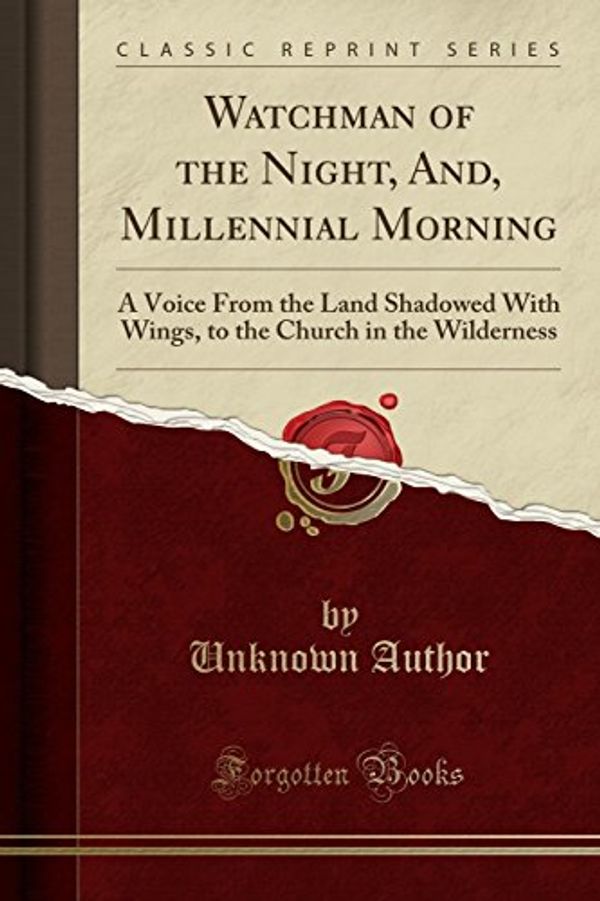 Cover Art for 9780260861481, Watchman of the Night, And, Millennial Morning: A Voice From the Land Shadowed With Wings, to the Church in the Wilderness (Classic Reprint) by Unknown Author