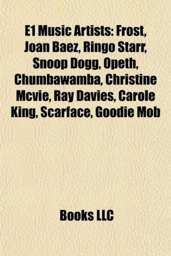 Cover Art for 9781155440538, E1 Music Artists: Frost, Joan Baez, Ringo Starr, Snoop Dogg, Opeth, Chumbawamba, Christine McVie, Ray Davies, Carole King, Scarface, Goo by Books Llc