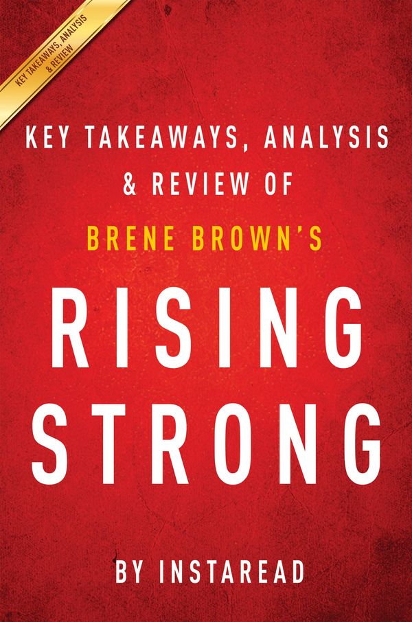 Cover Art for 1230000646666, Rising Strong: by Brene Brown Key Takeaways, Analysis & Review by Instaread