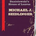 Cover Art for 9781632460523, Mark Z. Danielewski's House of Leaves: Bookmarked by Michael Seidlinger