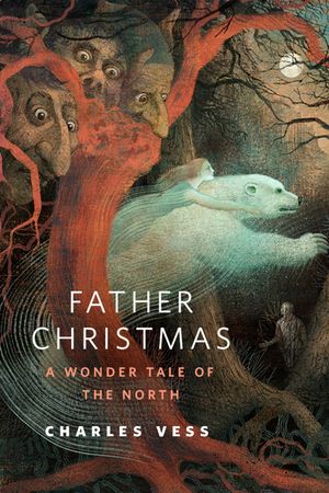 Cover Art for 9781466885868, Father Christmas: A Wonder Tale of the North by Charles Vess