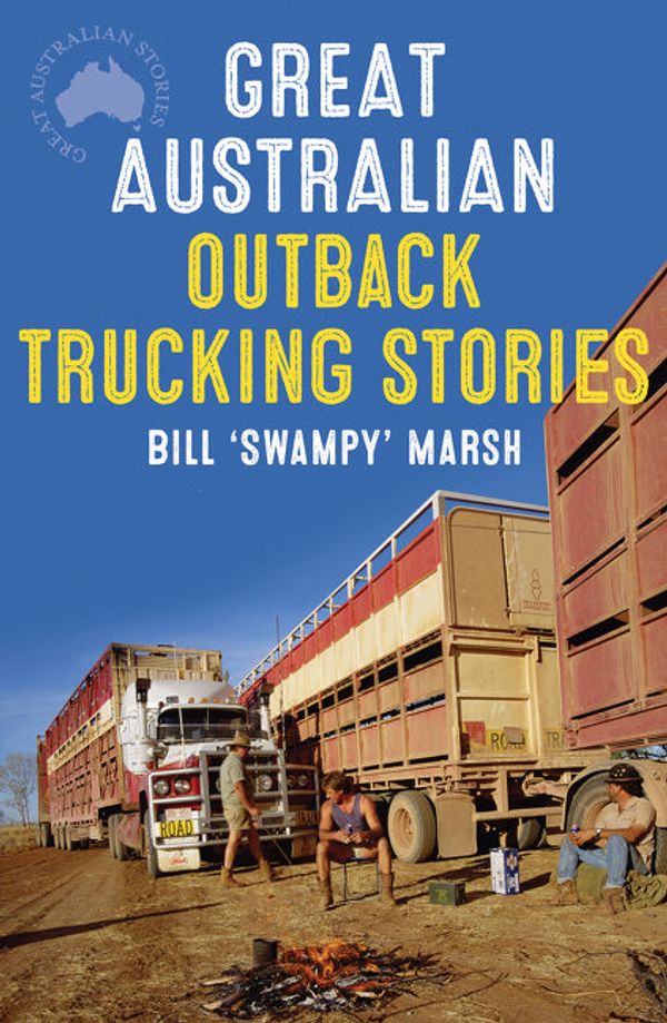 Cover Art for 9781460708866, Great Australian Outback Trucking Stories by Bill Marsh