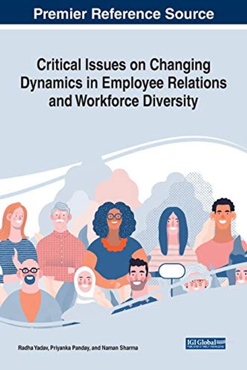 Cover Art for 9781799835158, Critical Issues on Changing Dynamics in Employee Relations and Workforce Diversity by Radha Yadav, Priyanka Panday, Naman Sharma