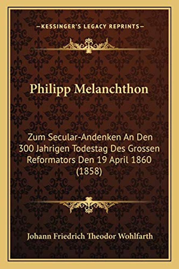Cover Art for 9781167651519, Philipp Melanchthon by Johann Friedrich Theodor Wohlfarth