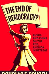 Cover Art for 9781682451502, The End Of Democracy?: Russia and China on the Rise, America in Retreat by Douglas E. Schoen