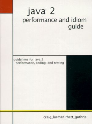 Cover Art for 9780130142603, Java 2 Performance and Idiom Guide by Craig Larman, Rhett Guthrie