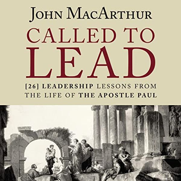 Cover Art for B09MZSQLFJ, Called to Lead: 26 Leadership Lessons from the Life of the Apostle Paul by John MacArthur