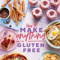 Cover Art for 9781787136625, How to Make Anything Gluten Free (The Sunday Times Bestseller) by Becky Excell