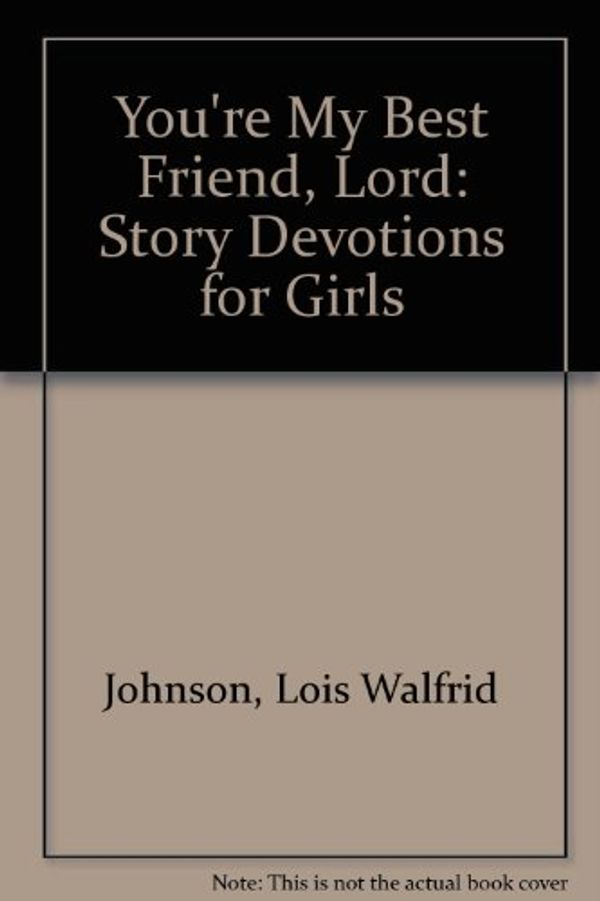 Cover Art for 9780806615417, You're My Best Friend, Lord by Lois Walfrid Johnson