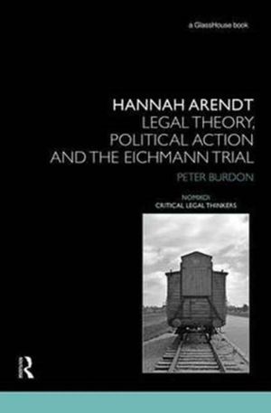 Cover Art for 9781138193604, Hannah ArendtLegal Theory and the Eichmann Trial by Peter Burdon