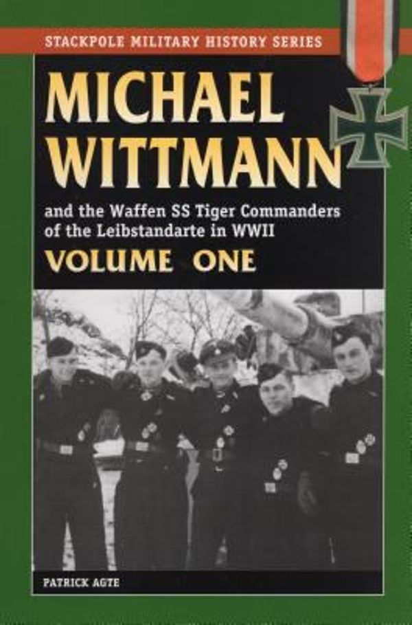 Cover Art for 0011557033342, Michael Wittman and the Waffen Ss Tiger Commanders of the Leibstandarte in WWII by Patrick Agte