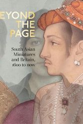 Cover Art for 9781781301258, Beyond the Page: South Asian Miniatures and Britain, 1600 to now by Hannam, Emily (CON); Nasar, Hammad (CON); Spira, Anthony (EDT); Blanchard, Fay (EDT)