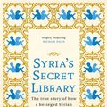 Cover Art for 9781474605908, Syria's Secret Library: The true story of how a besieged Syrian town found hope by Mike Thomson