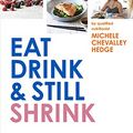 Cover Art for B07SPJDQ3R, Eat, Drink and Still Shrink by Chevalley Hedge, Michele