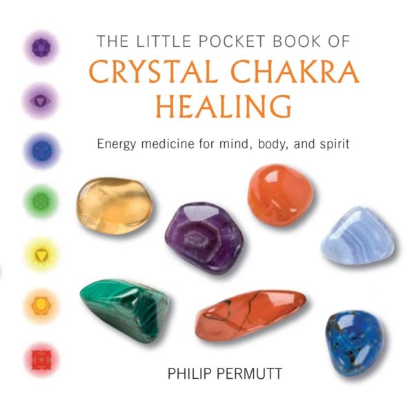Cover Art for 9781782493471, The Little Pocket Book of Crystal Chakra HealingEnergy Medicine for Mind, Body, and Spirit by Philip Permutt