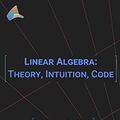 Cover Art for B08W9MGDFW, Linear Algebra: Theory, Intuition, Code by Mike X. Cohen