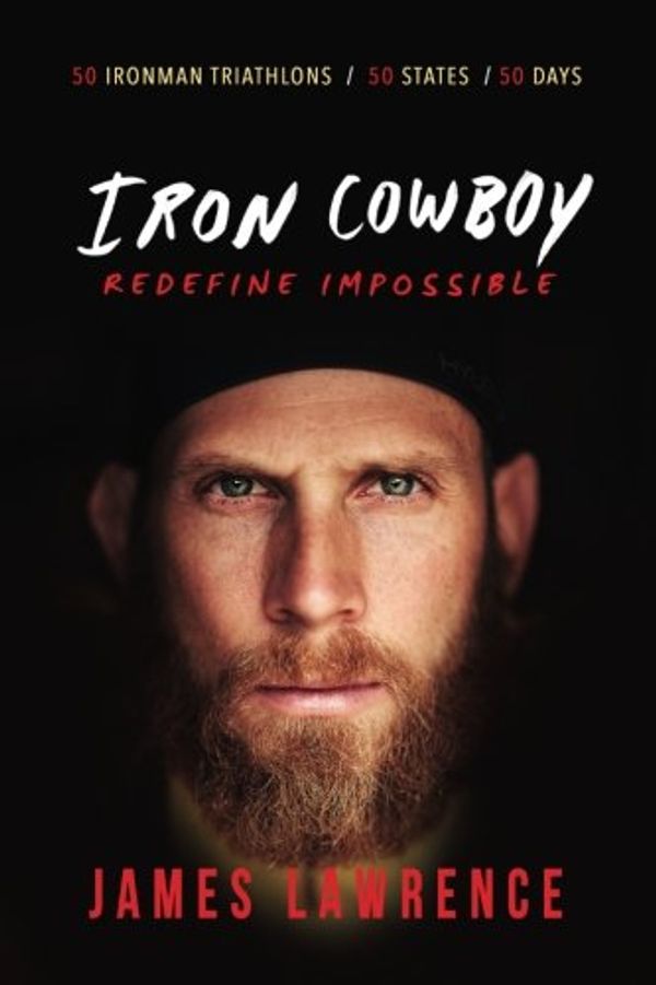 Cover Art for 9780998718811, Iron Cowboy - Redefine Impossible by James Lawrence