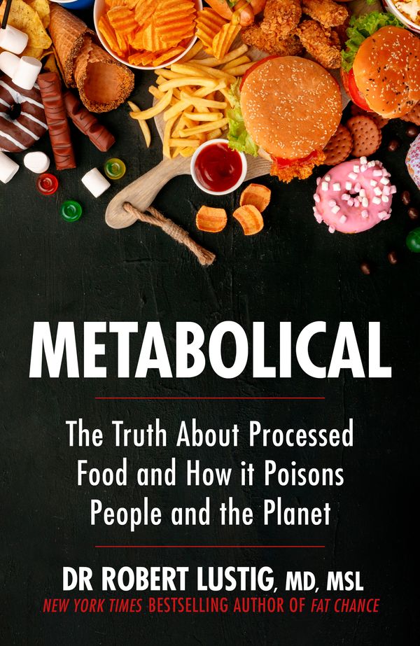 Cover Art for 9781529350074, Metabolical: The truth about processed food and how it poisons people and the planet by Dr. Robert Lustig