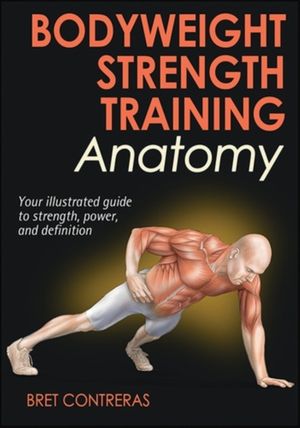 Cover Art for 9781450429290, Bodyweight Strength Training Anatomy by Bret Contreras