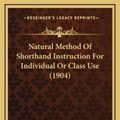 Cover Art for 9781164393849, Natural Method of Shorthand Instruction for Individual or Class Use (1904) by Anna Taylor