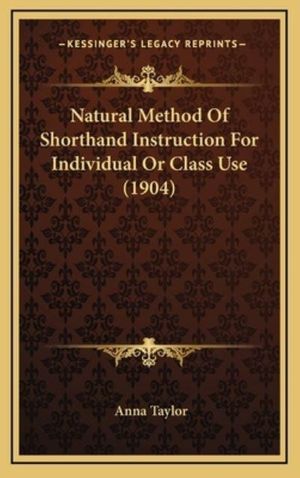 Cover Art for 9781164393849, Natural Method of Shorthand Instruction for Individual or Class Use (1904) by Anna Taylor