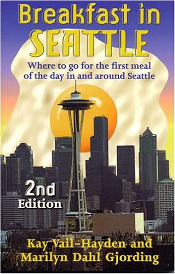 Cover Art for 9781881409311, Breakfast in Seattle: Where to Go for the First Meal of the Day in and Around Seattle by Vail-Hayden, Kay, Marilyn Dahl Gjording
