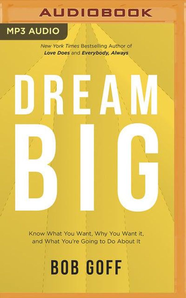 Cover Art for 9781713504429, Dream Big: Know What You Want, Why You Want It, and What You're Going to Do about It by Bob Goff