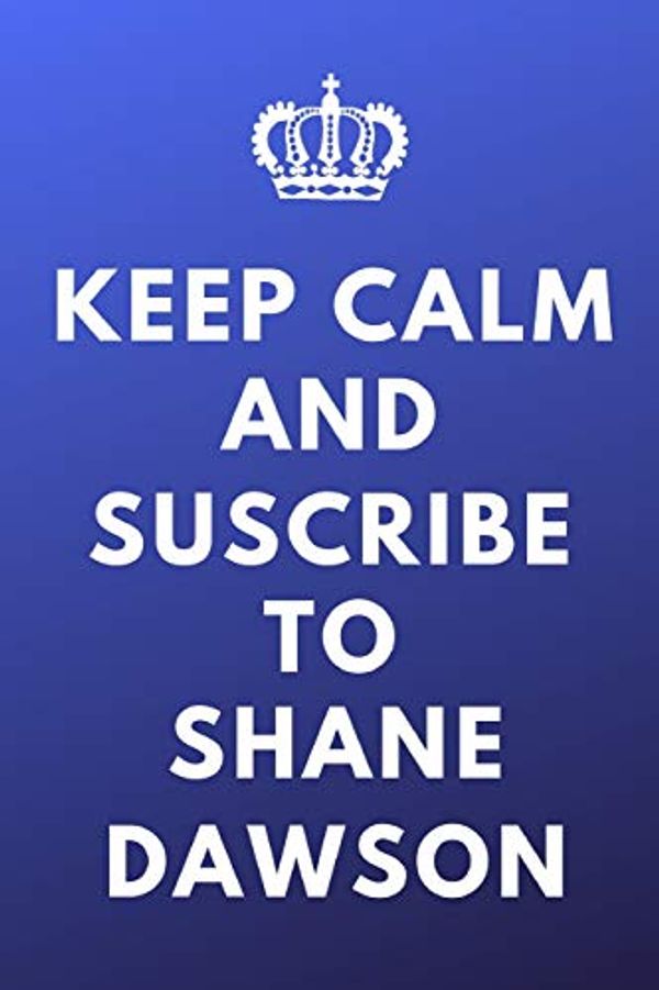 Cover Art for 9781072484820, Keep Calm And Suscribe To Shane Dawson by Scopettah Books
