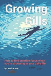 Cover Art for 9781521277874, Growing Gills: How to Find Creative Focus When You’re Drowning in Your Daily Life by Jessica Abel