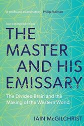 Cover Art for 9780300245929, The Master and His Emissary: The Divided Brain and the Making of the Western World by Iain McGilchrist