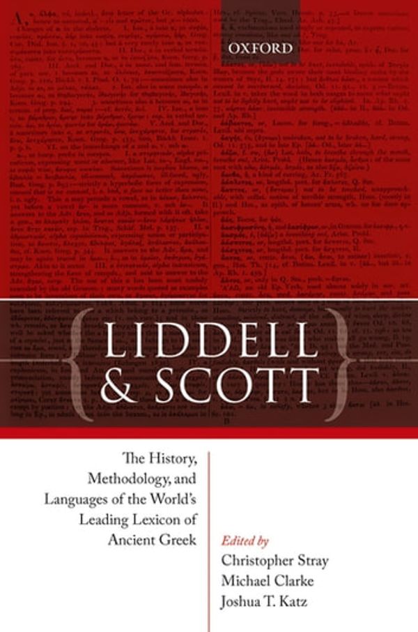 Cover Art for 9780192538826, Liddell and Scott: The History, Methodology, and Languages of the World's Leading Lexicon of Ancient Greek by Michael Clarke