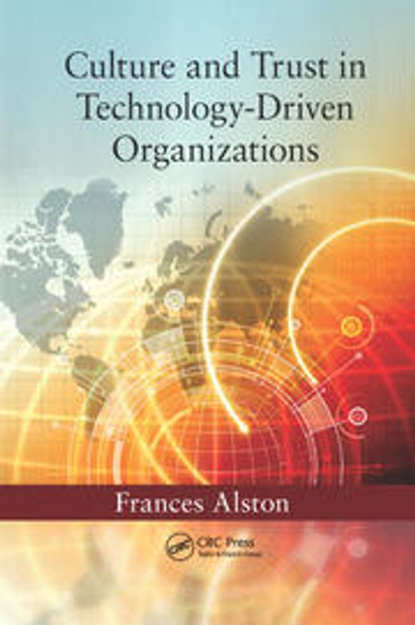 Cover Art for 9780367379131, Culture and Trust in Technology-Driven Organizations by Alston, Frances