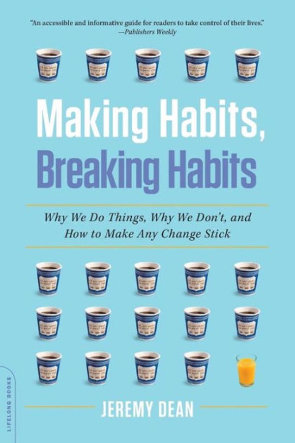 Cover Art for 9780306822629, Making Habits, Breaking Habits by Jeremy Dean