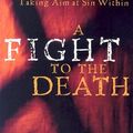 Cover Art for 9789781596384, A Fight to the Death: Taking Aim at Sin Within by Wayne A. Mack