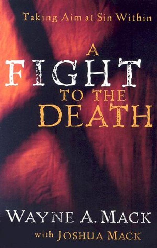 Cover Art for 9789781596384, A Fight to the Death: Taking Aim at Sin Within by Wayne A. Mack