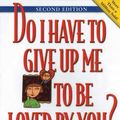 Cover Art for 9781592859276, Do I Have to Give Up ME to be Loved by You? by Jordan Paul, Margaret Paul