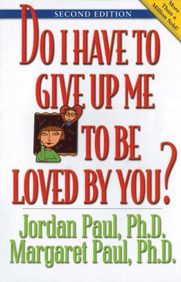 Cover Art for 9781592859276, Do I Have to Give Up ME to be Loved by You? by Jordan Paul, Margaret Paul