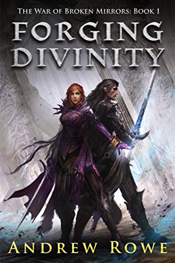 Cover Art for B00TKFFR36, Forging Divinity (The War of Broken Mirrors Book 1) by Andrew Rowe