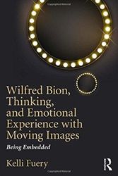Cover Art for 9781138590809, Wilfred Bion, Thinking, and Emotional Experience with Moving ImagesBeing Embedded by Kelli Fuery