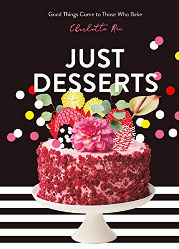 Cover Art for B08CDXWP64, Just Desserts: Good Things Come to Those Who Bake by Charlotte Ree
