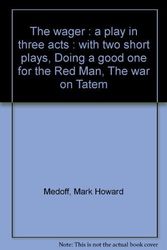 Cover Art for 9780883710173, The wager : a play in three acts : with two short plays, Doing a good one for the Red Man, The war on Tatem by Mark Howard Medoff