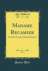 Cover Art for 9780365369172, Madame Recamier, Vol. 1: From the French of Edouard Herriot (Classic Reprint) by Alys Hallard
