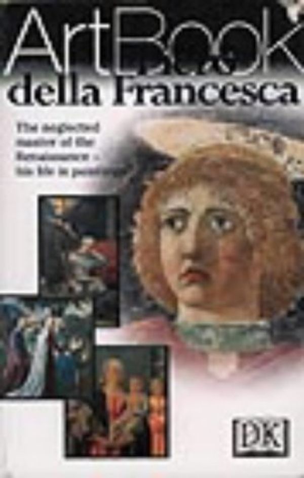 Cover Art for 9780751307801, Piero Della Francesca (DK Art Book) by Dorling Kindersley Publishing Staff