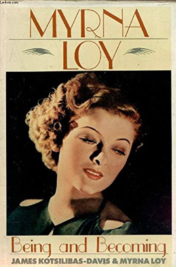 Cover Art for 9781556111013, Myrna Loy: Being and Becoming by Kotsilibas-Davis, James, Myrna Loy